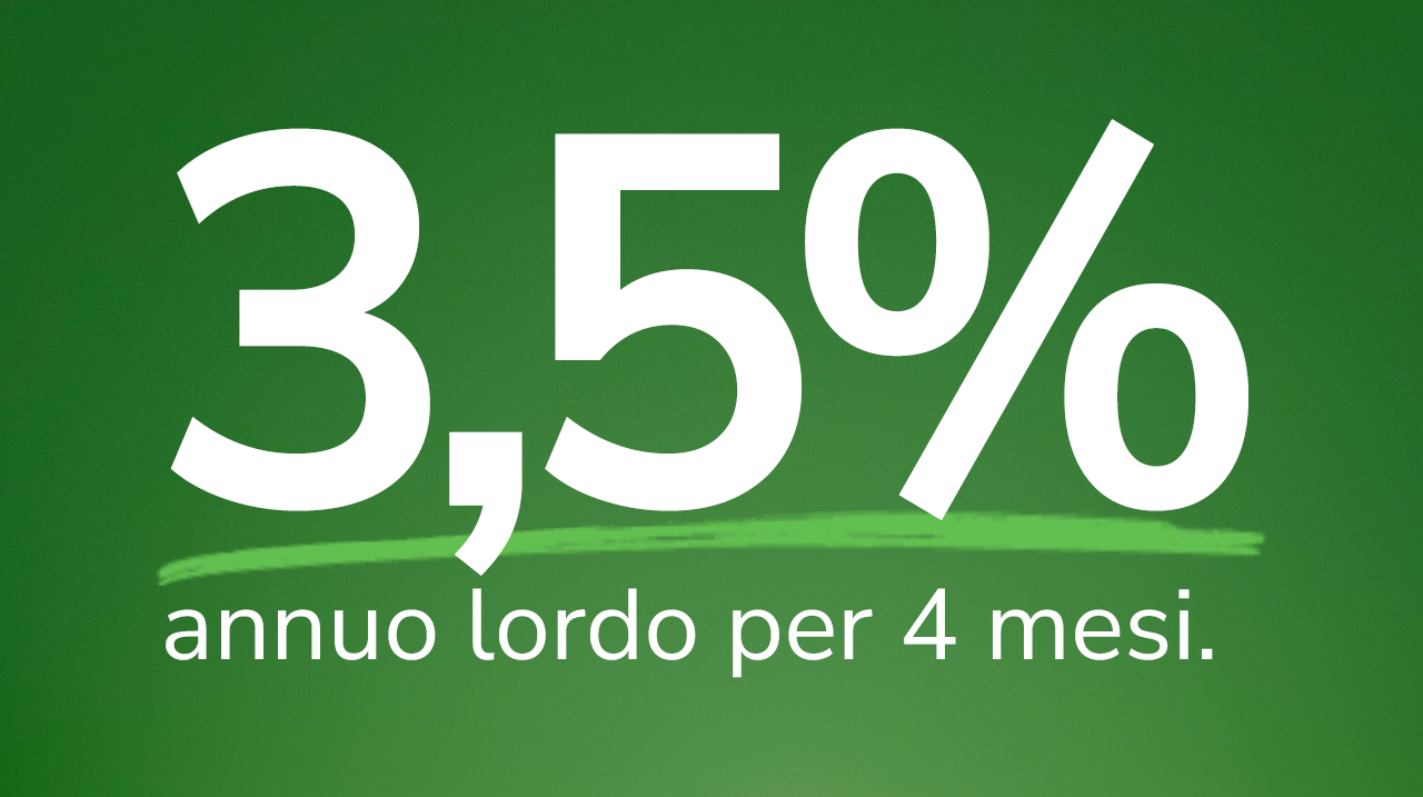 Cash Deposit al 3,5% annuo lordo per 4 mesi.