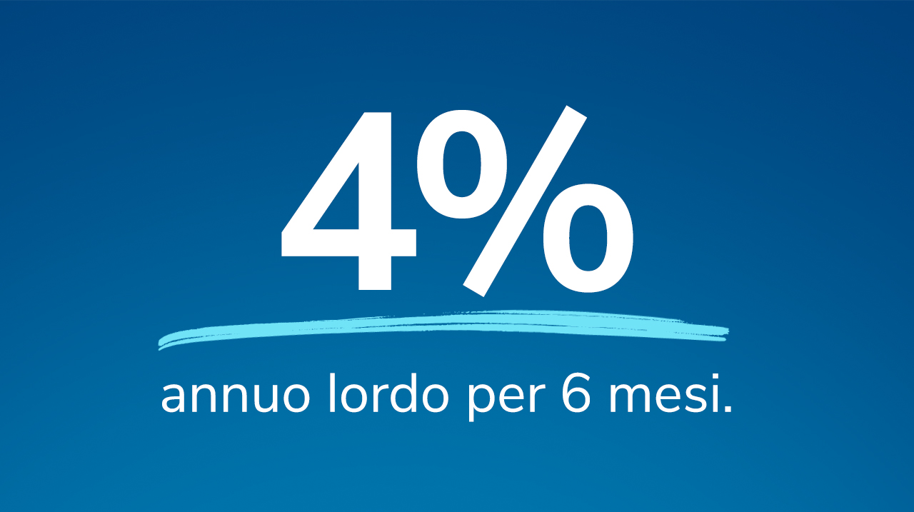 Cash Deposit al 4% annuo lordo per 6 mesi.