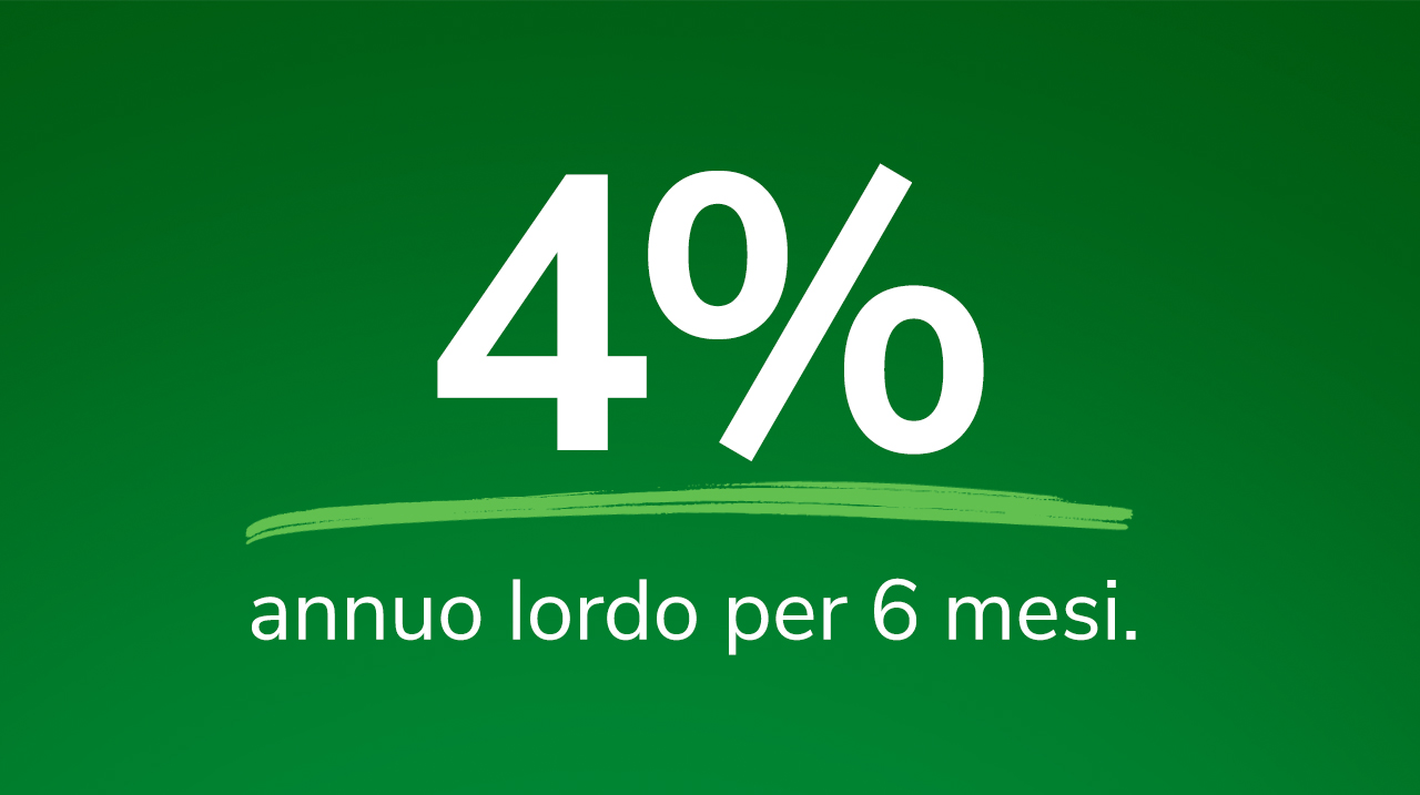 Cash Deposit al 4% annuo lordo per 6 mesi.